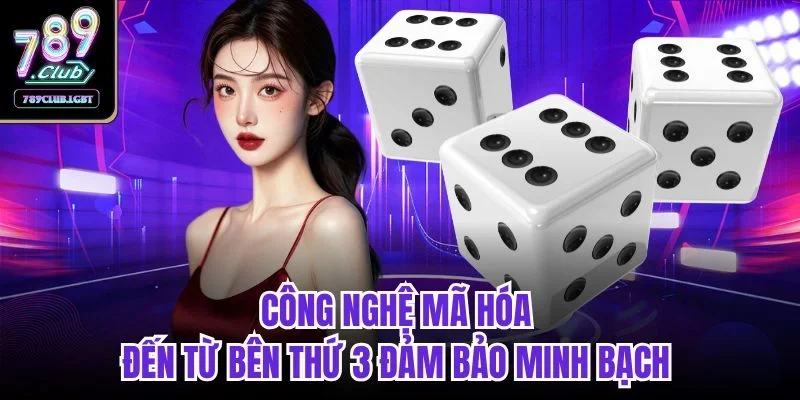 Công nghệ mã hóa đến từ bên thứ 3 đảm bảo minh bạch 