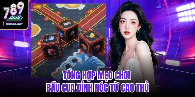 Tổng hợp mẹo chơi Bầu Cua đỉnh nóc từ cao thủ